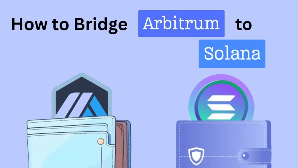 How to Bridge from Arbitrum to Solana